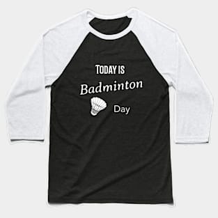 Today is badminton day Baseball T-Shirt